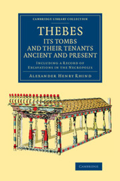 Thebes, its Tombs and their Tenants Ancient and Present Thebes, its Tombs and their Tenants Ancient and Present