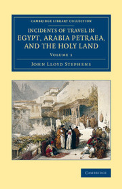 Incidents of Travel in Egypt, Arabia Petraea, and the Holy Land Incidents of Travel in Egypt, Arabia Petraea, and the Holy Land