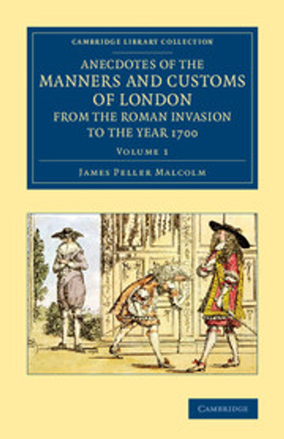 Anecdotes of the Manners and Customs of London from the Roman Invasion to the Year 1700 Anecdotes of the Manners and Customs of London from the Roman Invasion to the Year 1700