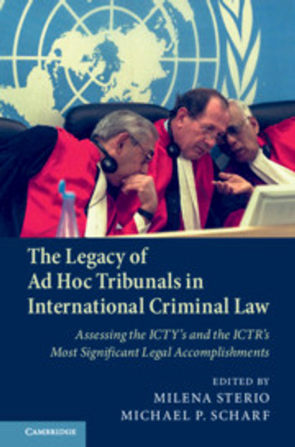 The Legacy of Ad Hoc Tribunals in International Criminal Law The Legacy of Ad Hoc Tribunals in International Criminal Law