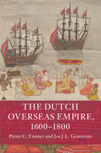 The Dutch Overseas Empire, 1600-1800 The Dutch Overseas Empire, 1600-1800