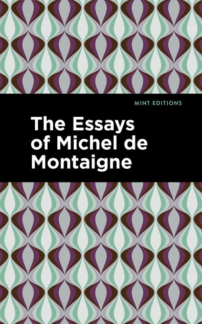 The Essays of Michel de Montaigne The Essays of Michel de Montaigne