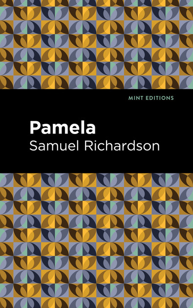 Pamela, or Virtue Rewarded Pamela, or Virtue Rewarded