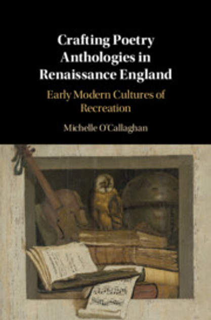 Crafting Poetry Anthologies in Renaissance England Crafting Poetry Anthologies in Renaissance England