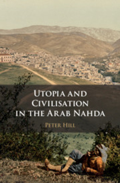 Utopia and Civilisation in the Arab Nahda Utopia and Civilisation in the Arab Nahda
