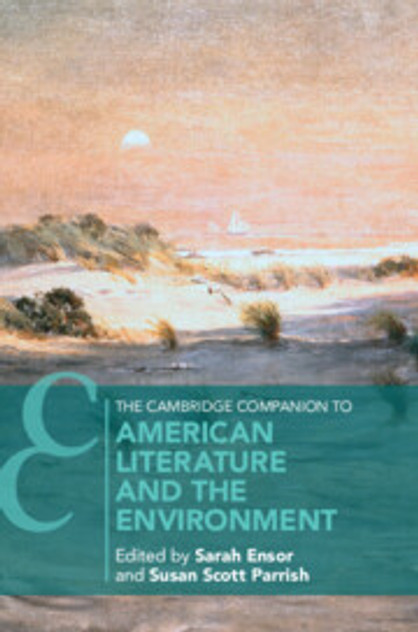 The Cambridge Companion to American Literature and the Environment The Cambridge Companion to American Literature and the Environment