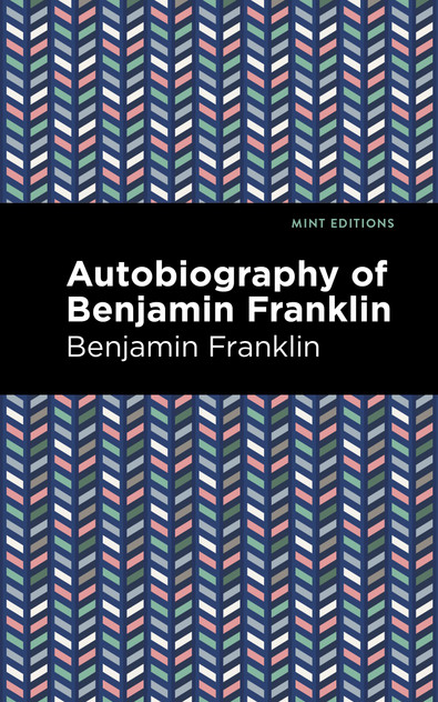 The Autobiography of Benjamin Franklin The Autobiography of Benjamin Franklin