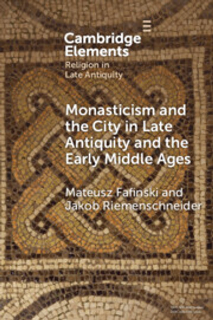 Monasticism and the City in Late Antiquity and the Early Middle Ages Monasticism and the City in Late Antiquity and the Early Middle Ages
