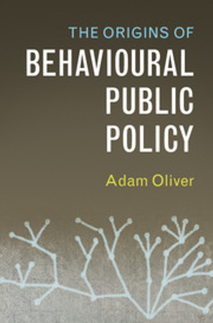 The Origins of Behavioural Public Policy The Origins of Behavioural Public Policy