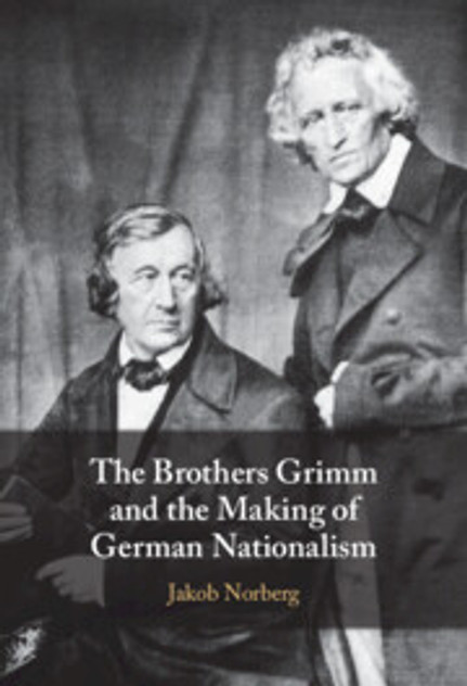 The Brothers Grimm and the Making of German Nationalism The Brothers Grimm and the Making of German Nationalism