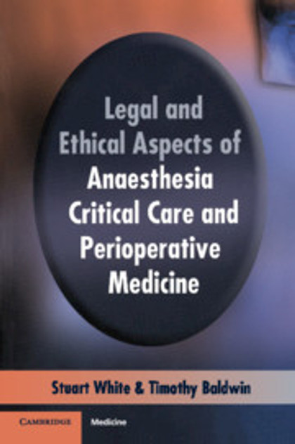 Legal and Ethical Aspects of Anaesthesia, Critical Care and Perioperative Medicine Legal and Ethical Aspects of Anaesthesia, Critical Care and Perioperative Medicine