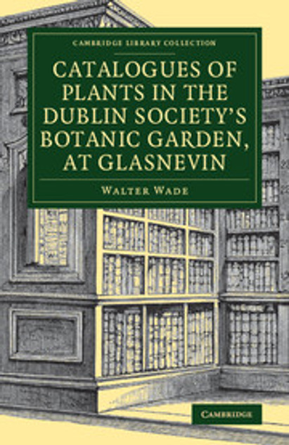 Catalogues of Plants in the Dublin Society's Botanic Garden, at Glasnevin Catalogues of Plants in the Dublin Society's Botanic Garden, at Glasnevin