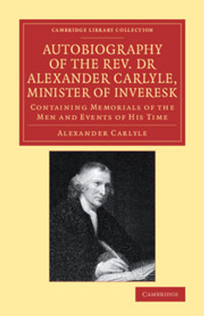 Autobiography of the Rev. Dr Alexander Carlyle, Minister of Inveresk Autobiography of the Rev. Dr Alexander Carlyle, Minister of Inveresk