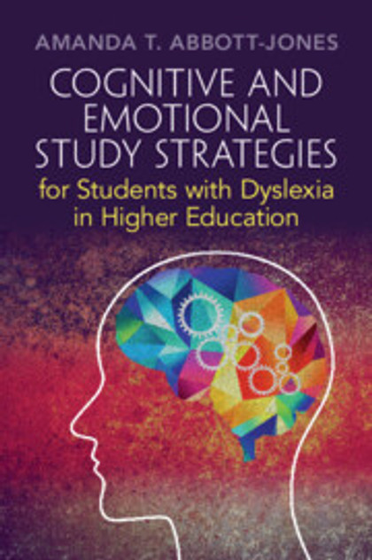 Cognitive and Emotional Study Strategies for Students with Dyslexia in Higher Education Cognitive and Emotional Study Strategies for Students with Dyslexia in Higher Education