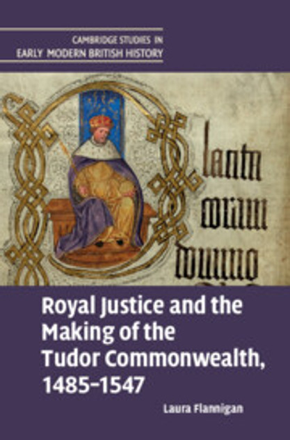 Royal Justice and the Making of the Tudor Commonwealth, 1485-1547 Royal Justice and the Making of the Tudor Commonwealth, 1485-1547