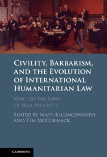 Civility, Barbarism and the Evolution of International Humanitarian Law Civility, Barbarism and the Evolution of International Humanitarian Law