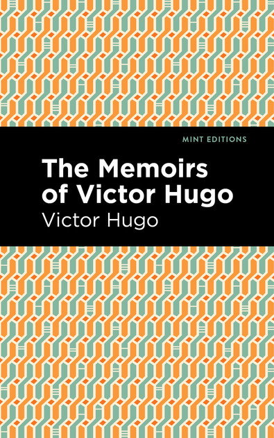 The Memoirs of Victor Hugo The Memoirs of Victor Hugo
