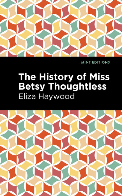 The History of Miss Betsy Thoughtless The History of Miss Betsy Thoughtless