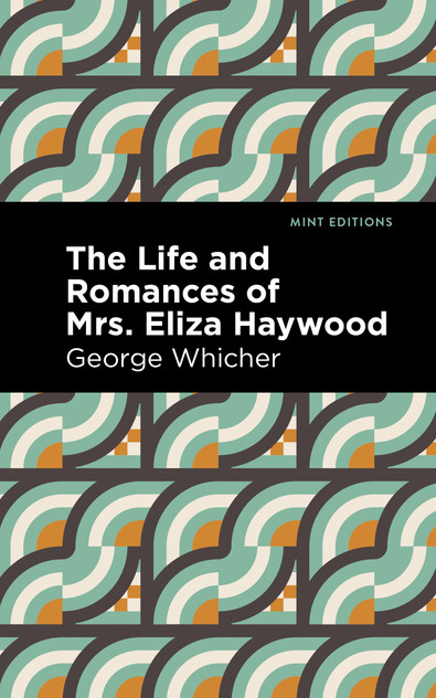 The Life and Romances of Mrs. Eliza Haywood The Life and Romances of Mrs. Eliza Haywood