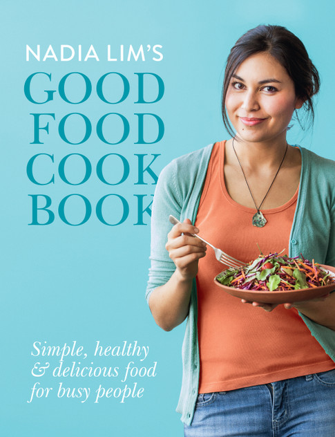 Nadia Lim's Good Food Cookbook Nadia Lim's Good Food Cookbook