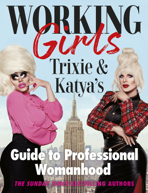 Working Girls: Trixie and Katya's Guide to Professional Womanhood Working Girls: Trixie and Katya's Guide to Professional Womanhood