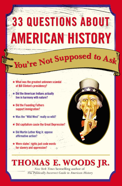 33 Questions About American History You're Not Supposed to Ask 33 Questions About American History You're Not Supposed to Ask