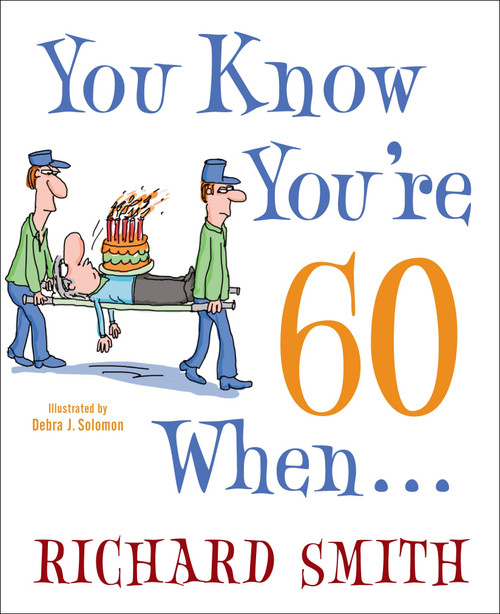 You Know You're 60 When . . . You Know You're 60 When . . .