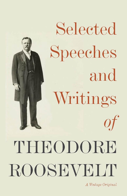 Selected Speeches And Writings Of Theodore Roosevelt Selected Speeches And Writings Of Theodore Roosevelt