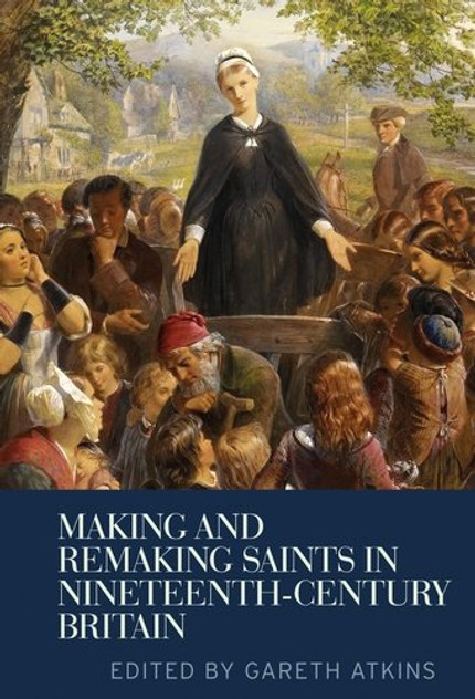 Making and remaking saints in nineteenth-century Britain Making and remaking saints in nineteenth-century Britain