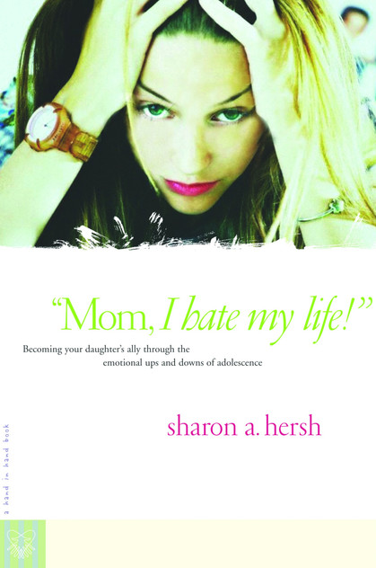 Mom, I Hate My Life! Mom, I Hate My Life!