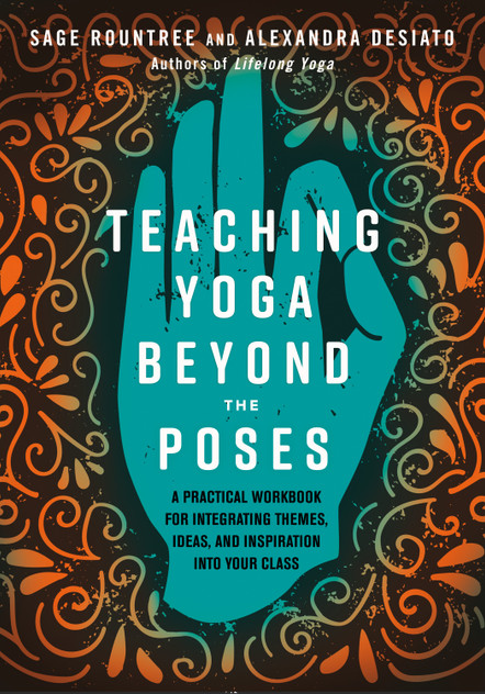 Teaching Yoga Beyond the Poses Teaching Yoga Beyond the Poses
