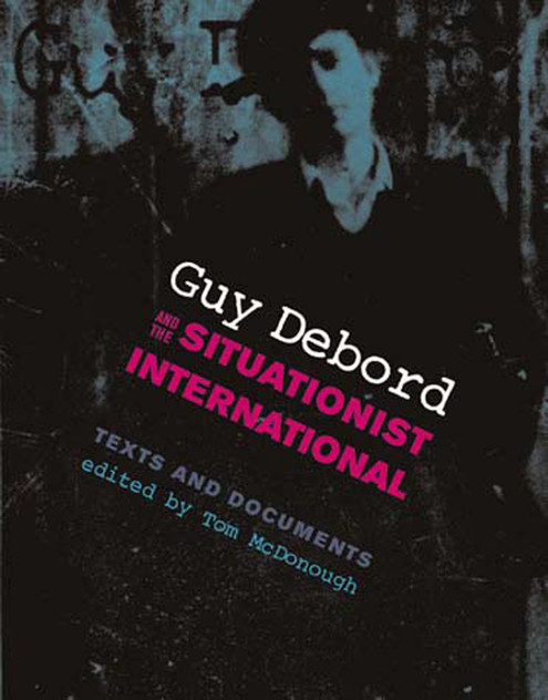Guy Debord and the Situationist International Guy Debord and the Situationist International