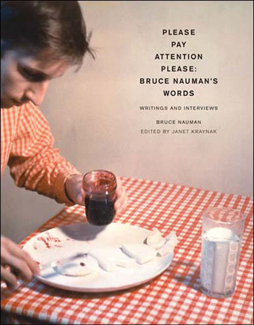 Please Pay Attention Please: Bruce Nauman's Words Please Pay Attention Please: Bruce Nauman's Words