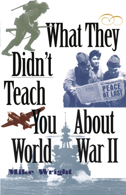 What They Didn't Teach You About World War II