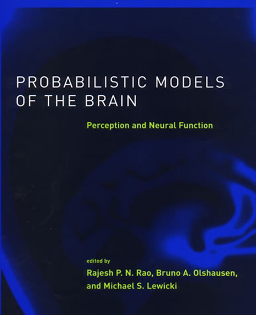 Probabilistic Models of the Brain Probabilistic Models of the Brain