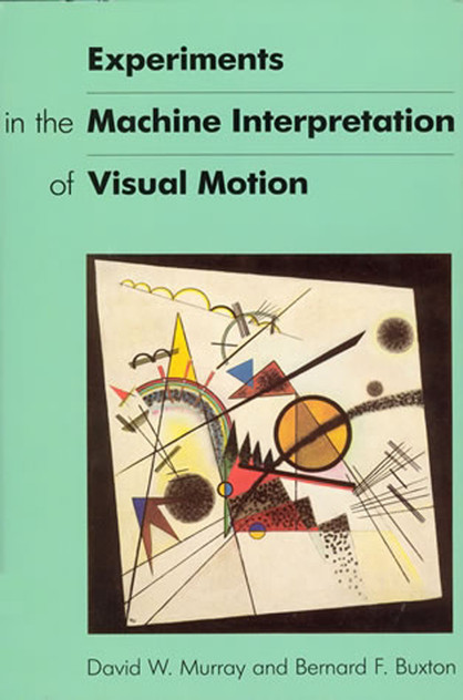 Experiments in the Machine Interpretation of Visual Motion Experiments in the Machine Interpretation of Visual Motion
