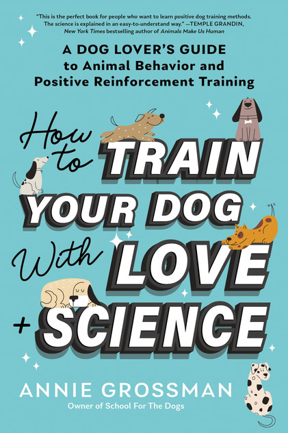 How to Train Your Dog with Love + Science How to Train Your Dog with Love + Science