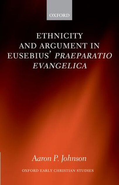 Ethnicity and Argument in Eusebius' Praeparatio Evangelica Ethnicity and Argument in Eusebius' Praeparatio Evangelica
