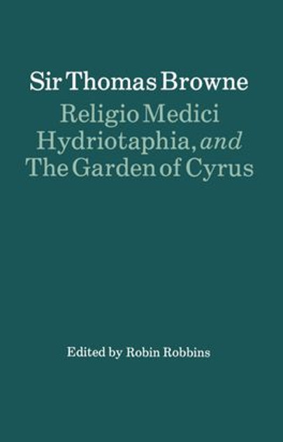 Religio Medici, Hydriotaphia and the Garden of Cyrus Religio Medici, Hydriotaphia and the Garden of Cyrus