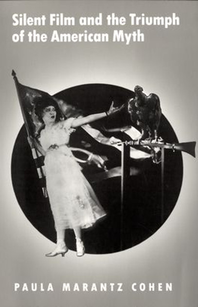 Silent Film and the Triumph of the American Myth Silent Film and the Triumph of the American Myth