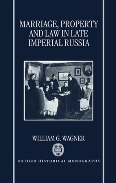 Marriage, Property, and Law in Late Imperial Russia Marriage, Property, and Law in Late Imperial Russia