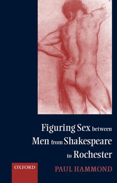 Figuring Sex between Men from Shakespeare to Rochester Figuring Sex between Men from Shakespeare to Rochester