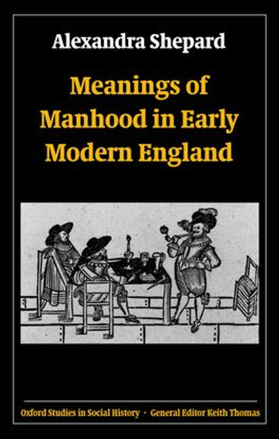 Meanings of Manhood in Early Modern England