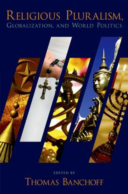 Religious Pluralism, Globalization, and World Politics Religious Pluralism, Globalization, and World Politics