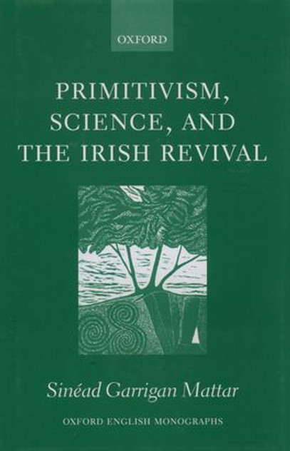 Primitivism, Science, and the Irish Revival Primitivism, Science, and the Irish Revival