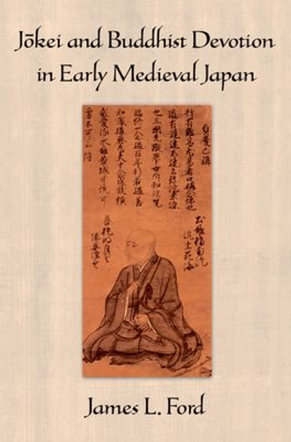 Jokei and Buddhist Devotion in Early Medieval Japan Jokei and Buddhist Devotion in Early Medieval Japan