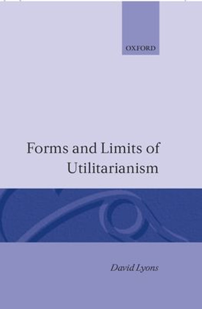 Forms and Limits of Utilitarianism Forms and Limits of Utilitarianism