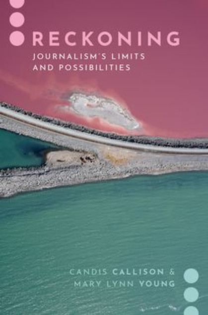 Reckoning Journalism's Limits and Possibilities Reckoning Journalism's Limits and Possibilities
