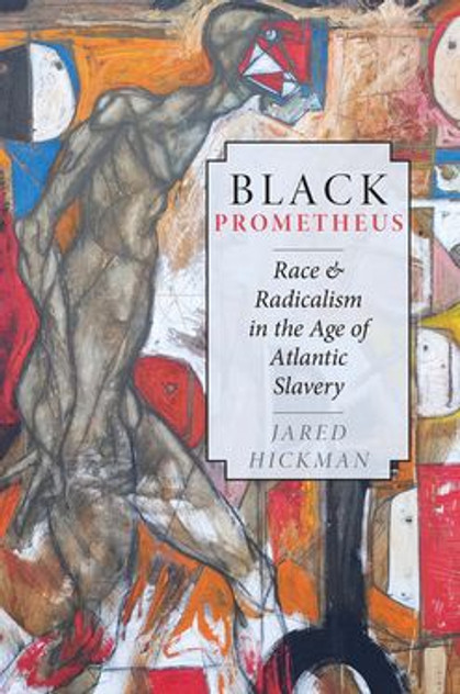 Black Prometheus Race and Radicalism in the Age of Atlantic Slavery Black Prometheus Race and Radicalism in the Age of Atlantic Slavery