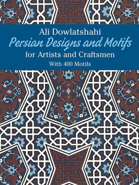 Persian Designs and Motifs for Artists and Craftsmen Persian Designs and Motifs for Artists and Craftsmen